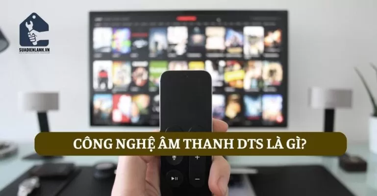 Công nghệ âm thanh DTS là gì?