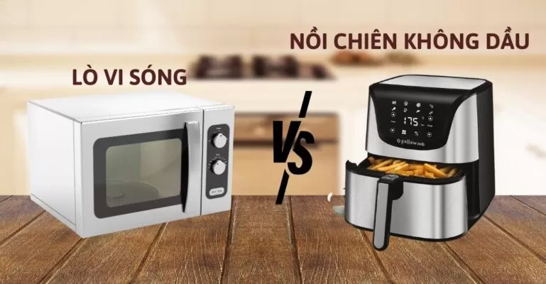 So sánh nồi chiên không dâu và lò vi sóng