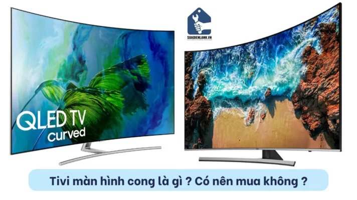 Tivi màn hình cong là gì ?