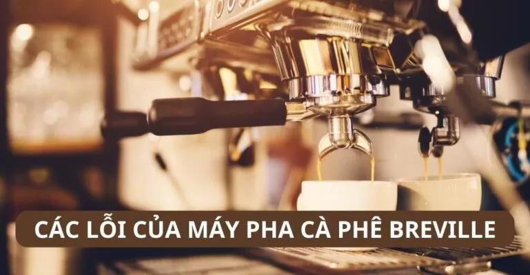 Các lỗi của máy pha cà phê Breville
