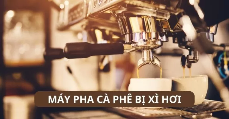 Máy pha cafe bị xi hơi