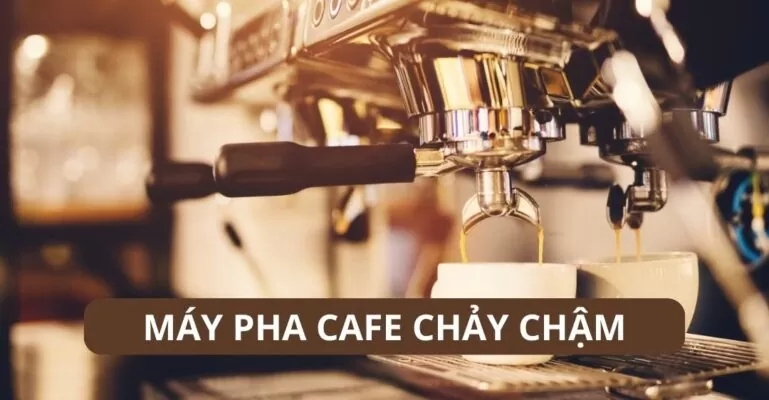 Máy pha cafe chạy chậm