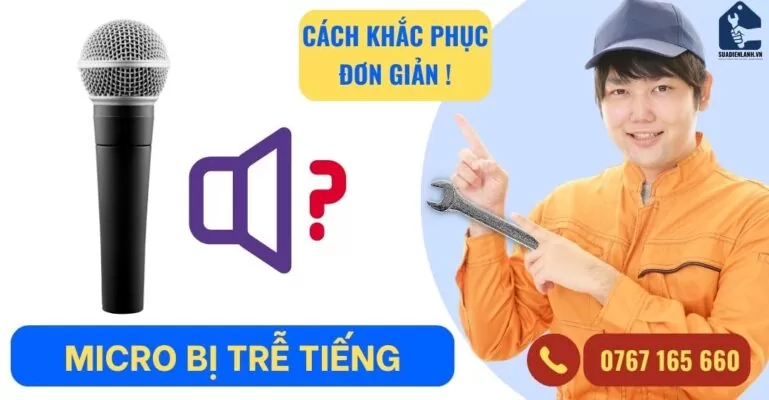 Micro bị trễ tiếng và cách khắc phục hiệu quả
