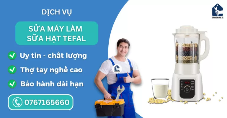 sửa máy làm sữa hạt Tefal suadienlanh.vn