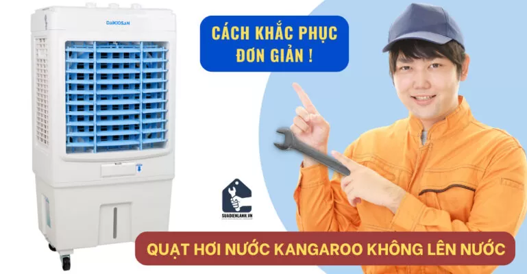 quạt hơi nước Kangaroo không lên nước