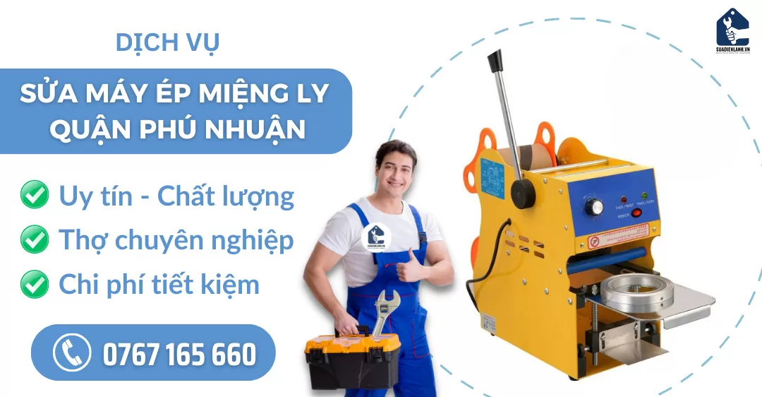 Sửa máy ép miệng ly quận Phú Nhuận suadienlanh.vn