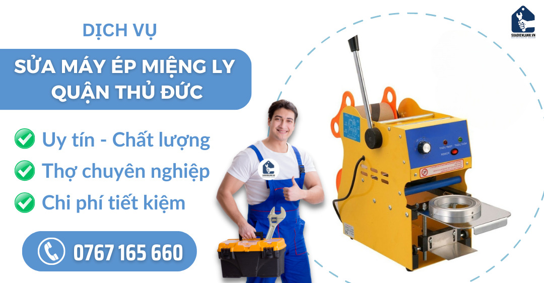 Sửa máy ép miệng ly quận Thủ Đức suadienlanh.vn