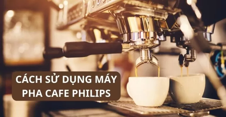 Cách sử dụng máy pha cafe Philips