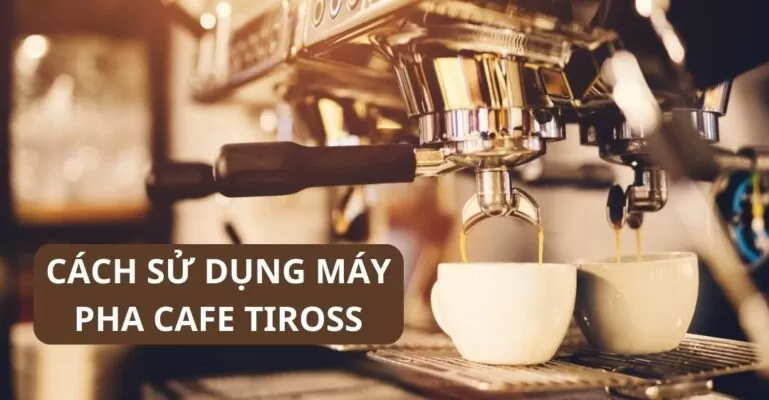 Cách sử dụng máy pha cafe Tiross