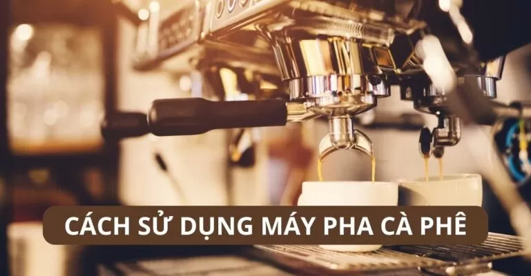 Cách sử dụng máy pha cafe