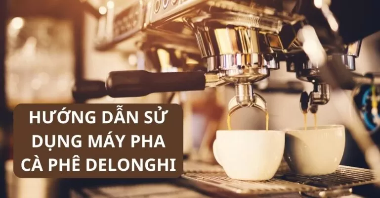 Hướng dẫn sử dụng máy pha cà phê Delonghi