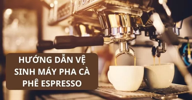 Hướng dẫn vệ sinh máy pha cà phê espresso