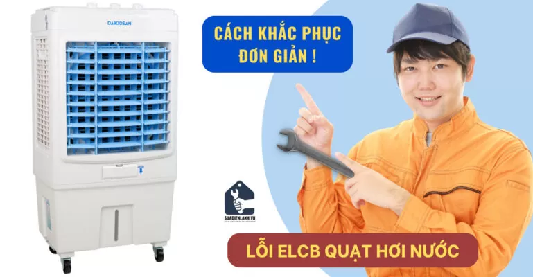 Lỗi ELCB quạt hơi nước - Cách khắc phục đơn giản
