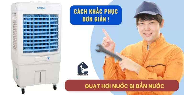 Quạt hơi nước bị bắn nước sửa như thế nào