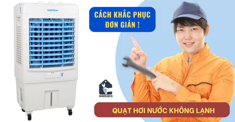Quạt hơi nước không lạnh - Cách sửa tại nhà đơn giản