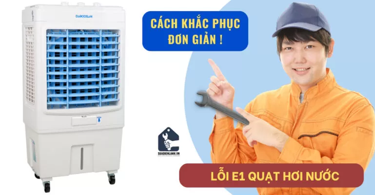 Lỗi E1 quạt hơi nước - cách khắc phục đơn giản tại nhà
