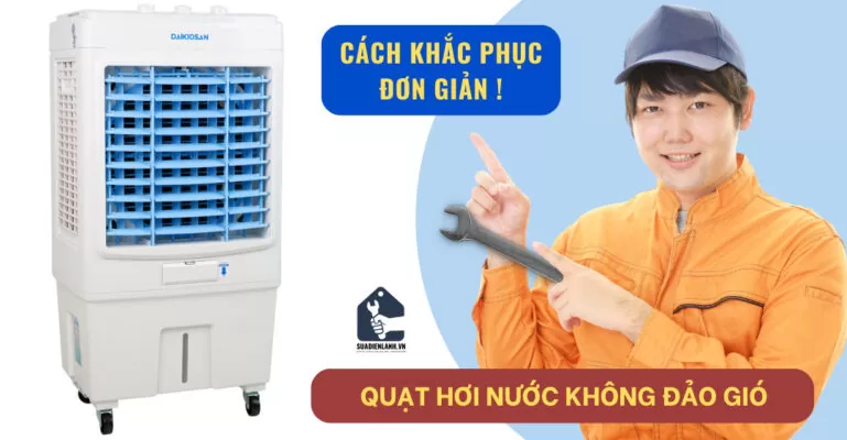 cách khắc phục lỗi quạt hơi nước không đảo gió