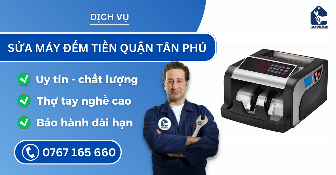 Sửa máy đếm tiền quận Tân Phú suadienlanh.vn