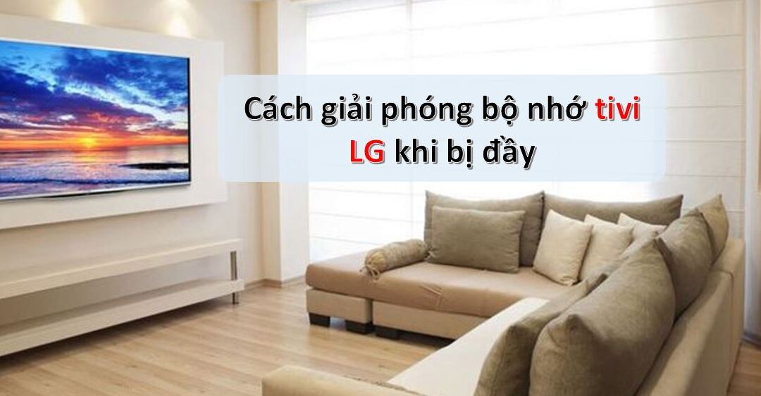 tivi lg bị đầy bộ nhớ