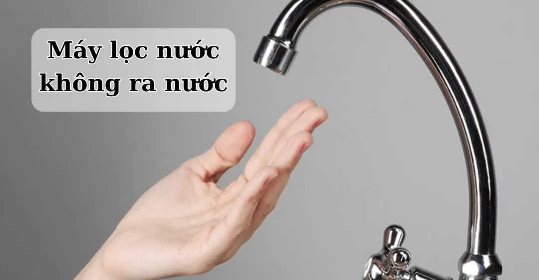 máy lọc nước không ra nước