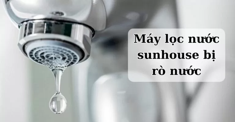 máy lọc nước sunhouse bị rò nước