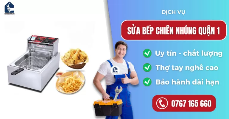 Sửa bếp chiên nhúng quận 1 suadienlanh.vn
