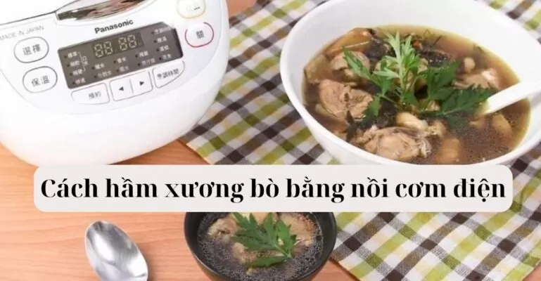 Cách hầm xương bò bằng nồi cơm điện