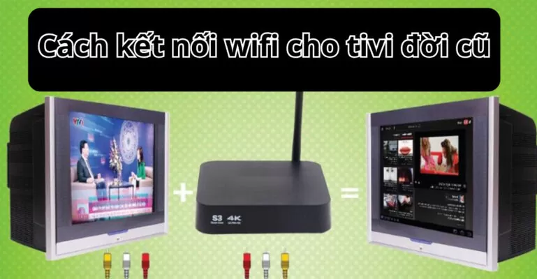 cách kết nối wifi cho tivi đời cũ
