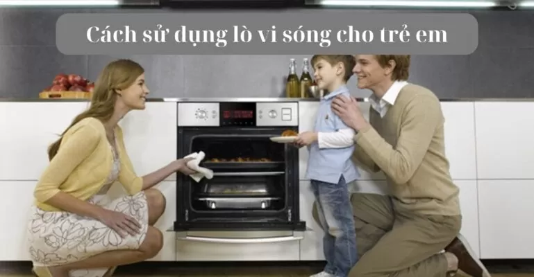 Cách sử dụng lò vi sóng cho trẻ em