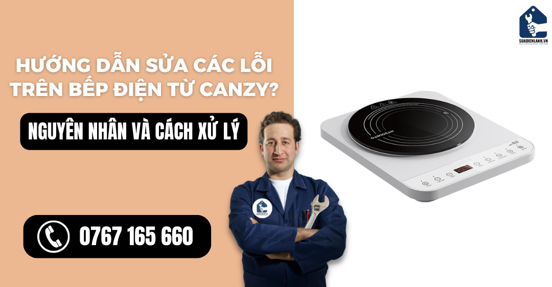 Hướng dẫn sửa các lỗi trên bếp điện từ Canzy suadienlanh.vn
