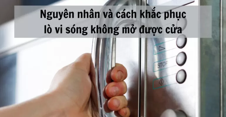 lò vi sóng không mở được cửa