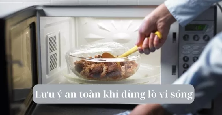 Lưu ý an toàn khi dùng lò vi sóng