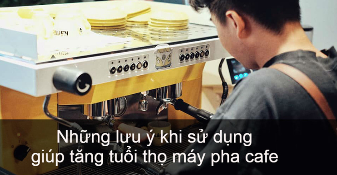 tăng tuổi thọ máy pha cà phê