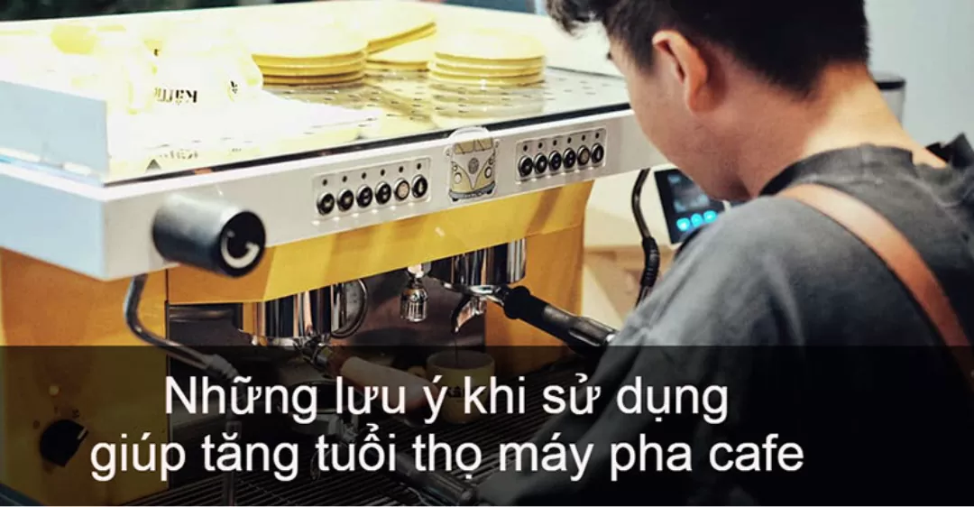 Tăng Tuổi Thọ Máy Pha Cà Phê