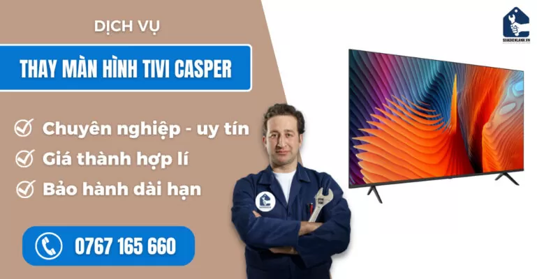 Thay màn hình tivi Casper suadienlanh.vn