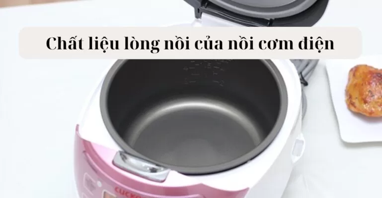 Chất liệu lòng nồi của nồi cơm điện