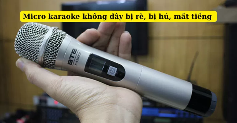 micro không dây bị sôi, bị rè