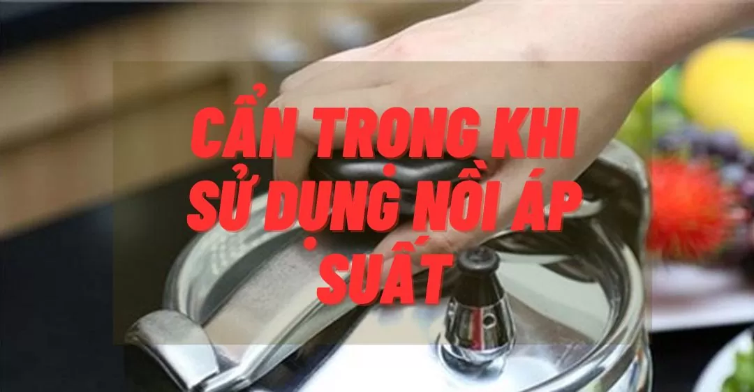 an-toan-su-dung-noi-ap-suat