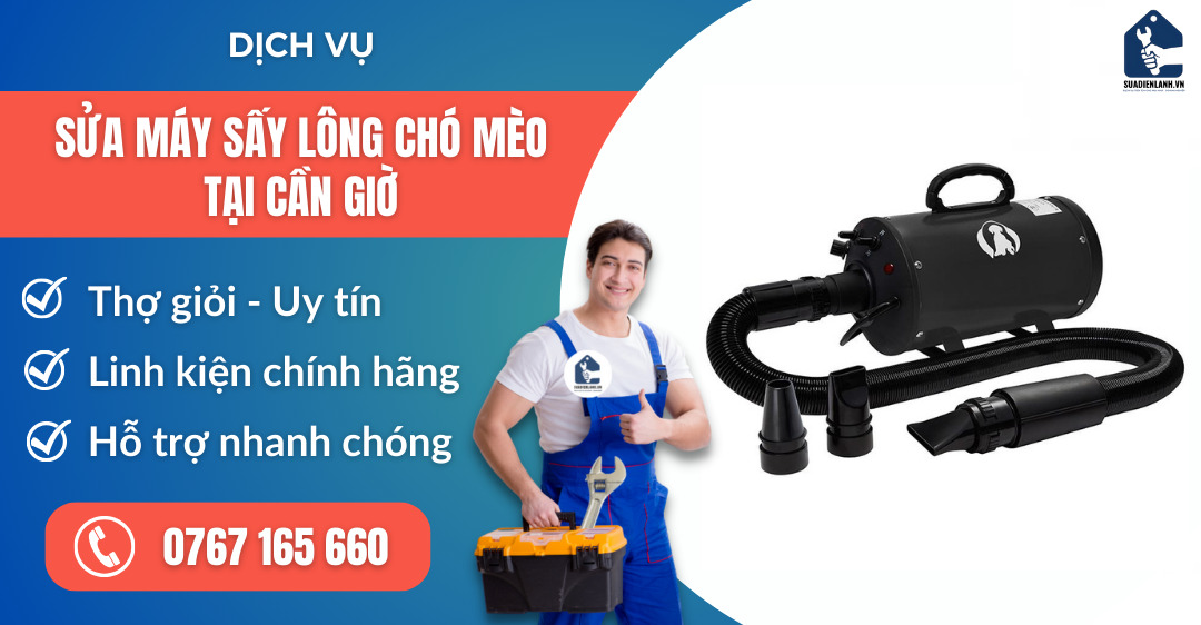 sửa máy sấy lông chó mèo tại Cần Giờ suadienlanh.vn