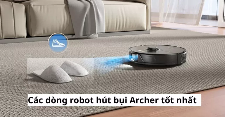 Các dòng robot hút bụi Archer tốt nhất