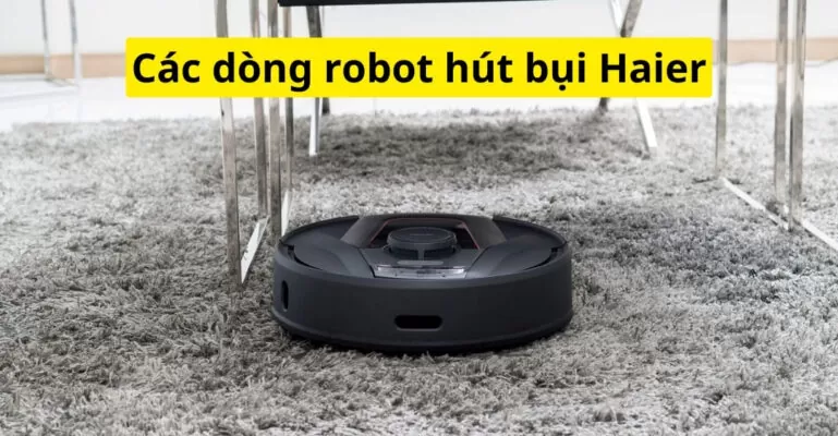 Các dòng robot hút bụi Haier
