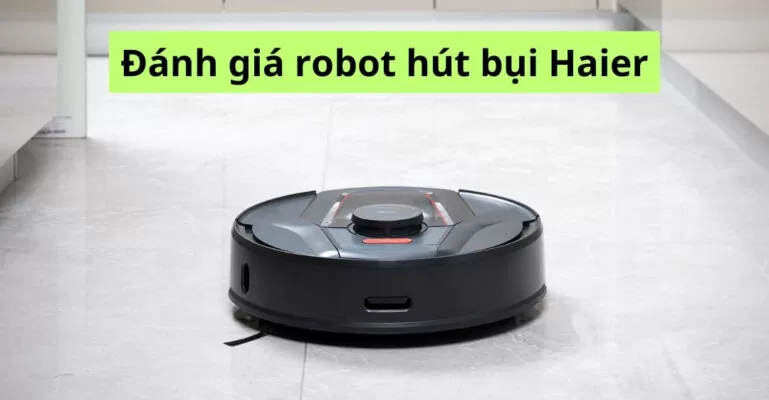 Đánh giá robot hút bụi Haier