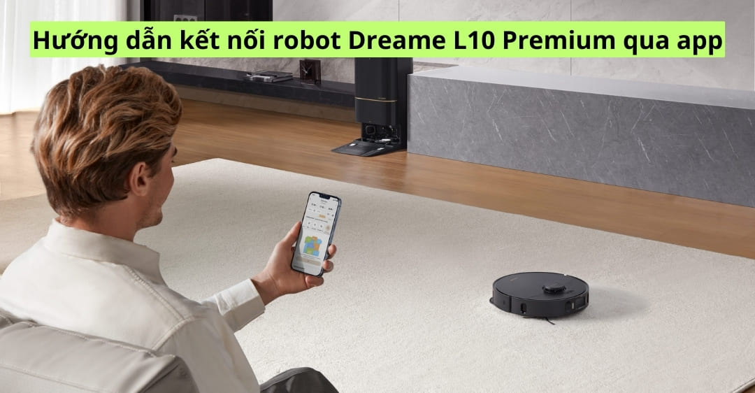 Hướng dẫn kết nối robot Dreame L10 Premium qua app
