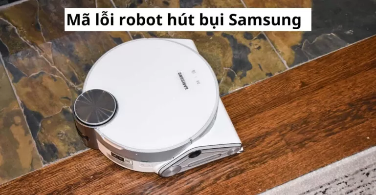 Mã lỗi robot hút bụi Samsung