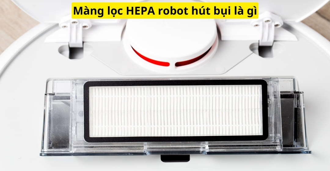 Màng lọc HEPA robot hút bụi là gì