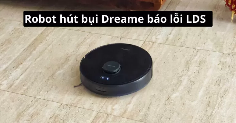 Robot hút bụi Dreame báo lỗi LDS