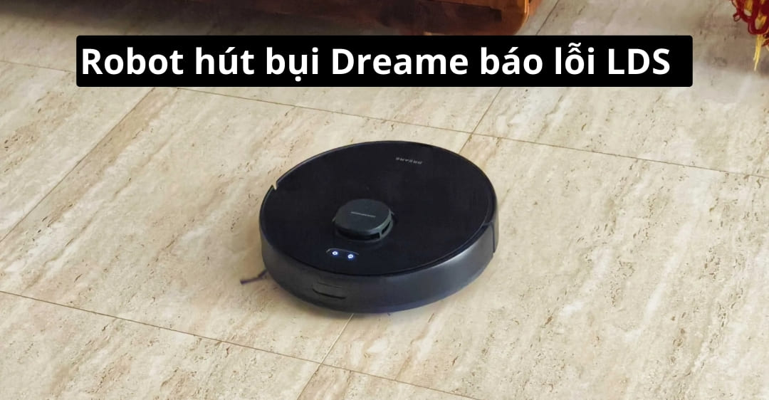 Robot hút bụi Dreame báo lỗi LDS