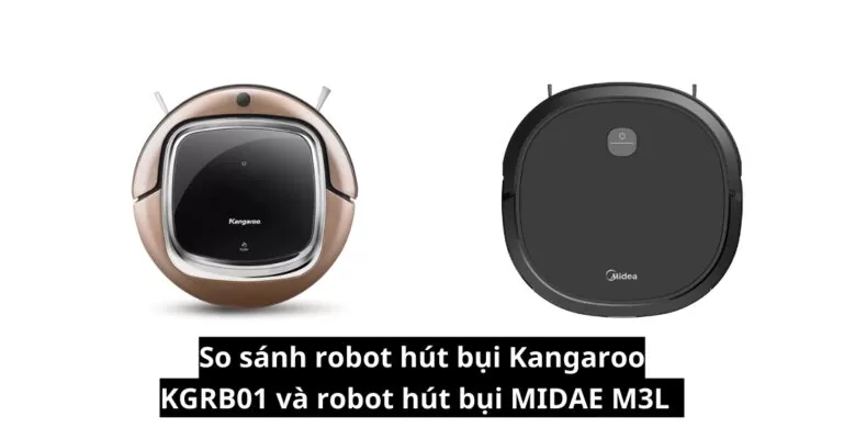 So sánh robot hút bụi Kangaroo KGRB01 và robot hút bụi MIDAE M3L