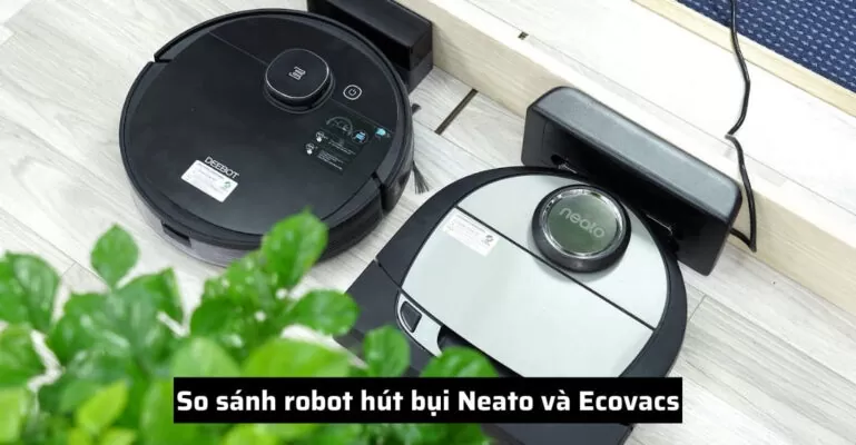 So sánh robot hút bụi Neato và Ecovacs