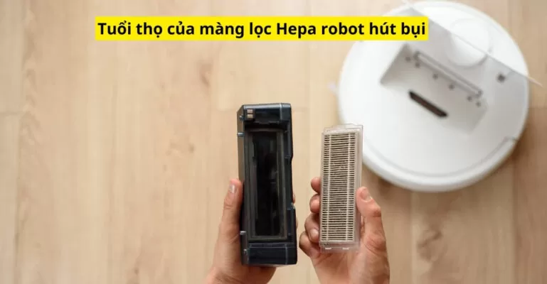 Tuổi thọ của màng lọc Hepa robot hút bụi